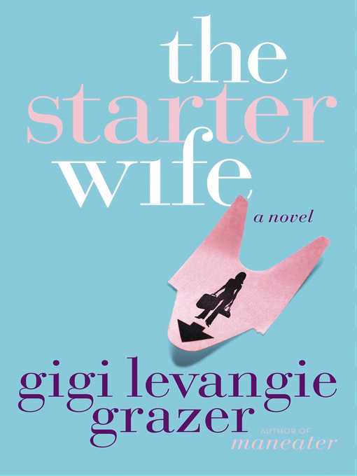Title details for The Starter Wife by Gigi Levangie Grazer - Wait list